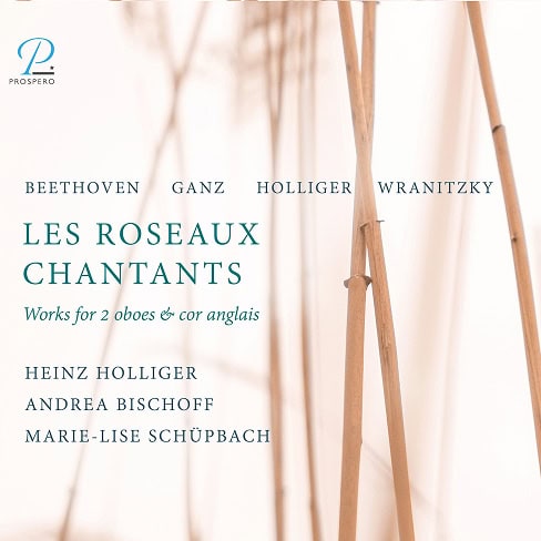 Albumcover mit hohen, schlanken Schilfhalmen vor hellem Hintergrund. Über mich: Der Text nennt die Komponisten Beethoven, Ganz, Holliger und Wranitzky. Der Titel lautet „Les Roseaux Chantants“; die Interpreten sind Heinz Holliger, Andrea Bischoff und Marie-Lise Schüpbach. Albumcover mit hohen, schlanken Schilfhalmen vor hellem Hintergrund. Über mich: Der Text nennt die Komponisten Beethoven, Ganz, Holliger und Wranitzky. Der Titel lautet „Les Roseaux Chantants“; die Interpreten sind Heinz Holliger, Andrea Bischoff und Marie-Lise Schüpbach.